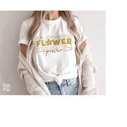 Flower Power SVG PNG, Flower SVG, Flower Child Svg, Inspirational Svg, Wild Flower Svg, Floral Shirt Svg, Png Cut files
