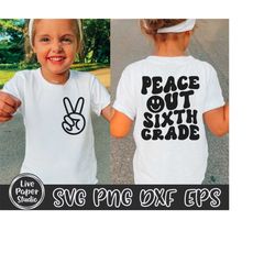 Peace Out Sixth Grade SVG PNG, 6th Grade Graduation Shirt SVG, Last Day of School Svg, End of School, Digital Download P