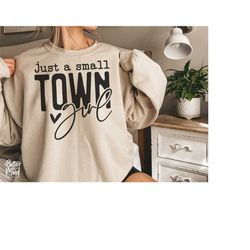 Just A Small Town Girl SVG, PNG, Country Girl Svg, Positive Quote Svg, Teen Shirt Svg, Mom Life Svg, Southern Girl Svg,