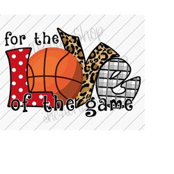 For The Love Of The Game Basketball PNG, Basketball Lover, Basketball Mom, Sublimation Design Downloads, Sports png, DTF
