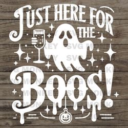 Just Here For The Boos Party Ghost SVG Cutting Digital File SVG EPS DXF PNG