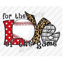 for the love of the game baseball png, baseball lover, baseball mom, sublimation design downloads, sports png, dtf files
