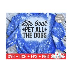 Life Goal Pet All The Dogs svg - Funny Cut File - Dog svg - Dog Lovers svg - dxf - eps - png - Silhouette - Cricut - Dig