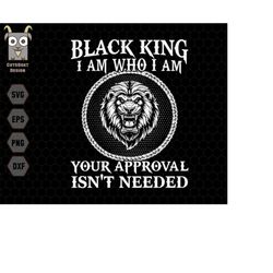 Black King I am Who I Am Svg, Black King Svg, Black Dad Svg, Lion Head Svg, Black power Svg, Juneteenth Svg, Black Lion