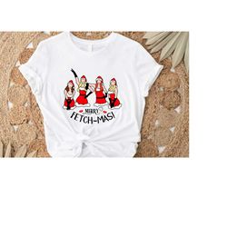 Merry Fetchmas Mean Girls Themed Christmas T- Shirt - Funny Christmas Shirt