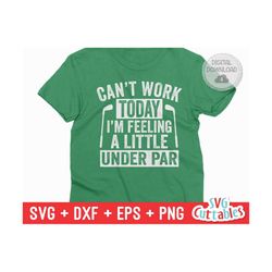 Can't Work Today svg - Golf svg - Golf Sublimation - svg - eps - dxf - png - Distressed - Silhouette - Cricut - Digital