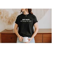 feminist shirt, angry women will change the world shirt, woman up shirt, empower women shirt, woman power shirt, women's