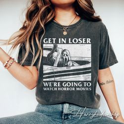 Comfort Colors Ghostface Get In Loser Shirt, We're Going To Watch Horror Movies, Horror Film Club Shirt, Woodsboro Screa