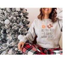 Fall Sweatshirt, All I need 's Tea and Warm Socks Sweatshirt, Women Christmas Long Sleeve, Autumn Hoodie, Tea Lover Swea