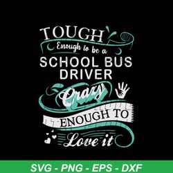 Touch enough to be a school bus driver, crazy enough to love it, school bus driver, svg, dxf, eps