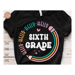 Hello Sixth Grade Svg, First day of School Svg, Hello 6th Grade Svg, Back To School Svg, Girl School Shirt Design, Kids