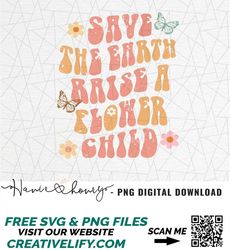 Save the earth Raise a flower child PNG - Earth day sublimation - Earth day png - Flower earth sublimation - Retro png -