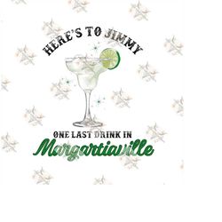 Here's to Jimmy png, svg, Jimmy Buffett svg, png, Margaritaville png, Margaritaville svg