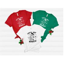 Let's Get Baked Shirt, Christmas Shirt, Funny Christmas Shirt, Let's Get Lit, Gingerbread Shirt, Wine Christmas Shirt, C