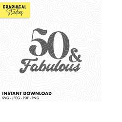 50 and Fabulous Happy 50th Birthday SVG Instant Download Cricut Svg 18 T Shirt