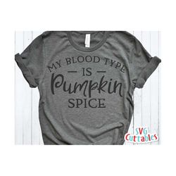 My Blood Type is Pumpkin Spice  svg - dxf - eps - Fall - Autumn - Cut File - Fall svg - Silhouette - Cricut - Digital Do