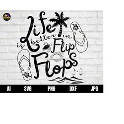 Life is Better in Flip Flops SVG, Summer svg design, Beach SVG, Flip flops Svg Dxf Jpg Png Image Download Cut File Cricu