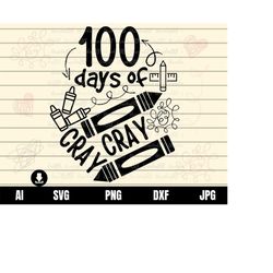100 day of cray cray svg, 100 days svg, 100th day svg, 100 days of school, crayons svg, 100th day shirt, 100 days png