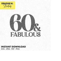 60 and Fabulous 60th Birthday SVG Instant Download Cricut Svg 18 T Shirt