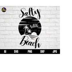 Salty Little Beach Svg, Beach Svg, Vacation Svg, Beach Life Svg, Summer Shirt Svg, Beach Shirt Svg, Beach Quotes Svg, Pn