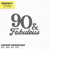 90 and Fabulous Happy 90th Birthday SVG Instant Download Cricut Svg 18 T Shirt