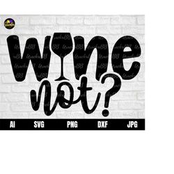 Wine Not Svg, Wine Not SVG, Wine Glass, Wine Svg, Funny Wine Saying Svg, Wine tumbler Svg, Wine gift Svg, Wine Tumbler D