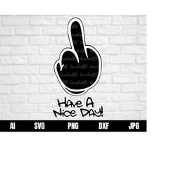 Have A Nice DAY ! Middle Finger Car Stickers and Decals SVG, Cricut Cut File, svg files for Cricut, Instant Download, Sv