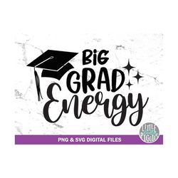Big Grad Energy SVG Png Cuttable, Graduate Sublimation, Graduation Print