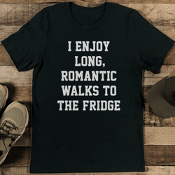 I Enjoy Long Romantic Walks To The Fridge Tee