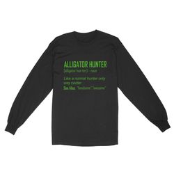 Alligator Hunter &8220Like A Normal Hunter Only Way Cooler&8221 Funny Hunting Shirt Standard Long Sleeve Fsd2419D08