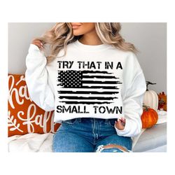 Try that in a small town svg png, try that in a small town digital download, Jason Aldean sublimation, American Flag, Co