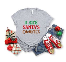 I Ate Santas Cookies T-Shirt, Cute Christmas for Women,  Graphic Christmas Tee, I Ate Santas Cookies Sweatshirt, Funny C