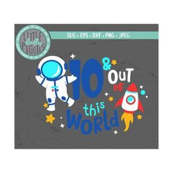10 Out of this World Svg Png Cut file,  Space 10th Birthday, Space Party Ten Sublimation