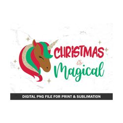 Christmas is Magical Png, Unicorn Christmas Sublimation, Magical Christmas Print File