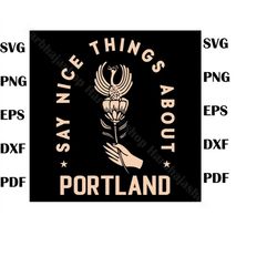 Say Nice Things About Portland Rose and Bird SVG Cricut File, Rose & Bird SVG, positive quote svg