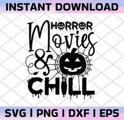 Horror Movies and Chill SVG, Halloween Horror Svg, Horror Movies Svg, Funny Halloween Svg, Horror Cut Files, Svg Png Dxf