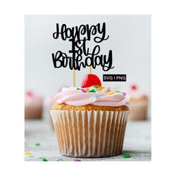 Happy 1st birthday cake topper svg, 1st cake topper svg, birthday cake topper svg, first birthday cupcake topper svg, ha