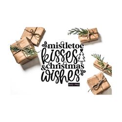 Mistletoe kisses and christmas wishes svg, christmas shirt svg, christmas decor svg, christmas sign svg, christmas mug s