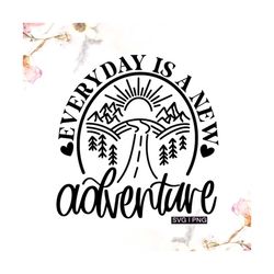 Everyday is a new adventure svg, travel quote svg, travel mug svg, camping shirt svg, road trip svg, travel saying svg,