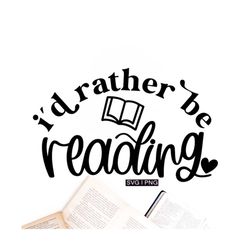 I'd rather be reading svg, book lover svg, book nerd svg, book worm svg, librarian svg, introvert svg, book shirt svg, r