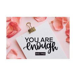 You are enough svg, inspirational svg, self love svg, motivational svg, mental health svg, hand lettered svg, svg files