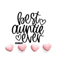 Best auntie ever svg, aunt life svg, best aunt svg, aunt shirt svg, gift for aunt svg, auntie quote svg, hand lettered s