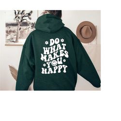 positive hoodie, do what makes you happy hoodie, inspirational hoodie, aesthetic hoodie, preppy vsco hoodie, custom word