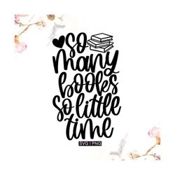 So many books so little time svg, book lover svg, librarian svg, book shirt svg, bookworm svg, book mug svg,book quote s