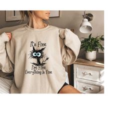 Cute Black Cat Sweatshirt, It's Fine I'm Fine Everything Is Fine, Funny Sarcasm Tshirt, Cat Lover Shirt, Funny Cat Sweat