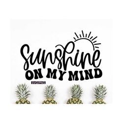 Sunshine on my mind svg, summer shirt svg, beach vacation svg, summer quote svg, beach bag svg, summer vibes svg, hand l