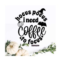 Hocus pocus i need coffee to focus svg, halloween mug svg, halloween coffee svg, funny halloween coffee svg, fall coffee