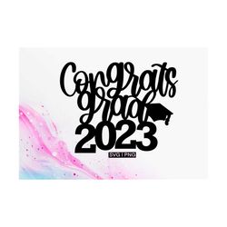 Congrats grad 2023 svg, 2023 grad cake topper svg, class of 2023 svg, handlettered svg, senior 2023 svg, graduation part