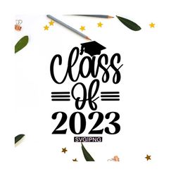 Class of 2023 svg, 2023 graduation svg, senior 2023 svg, graduation cap svg, hand lettered svg, 2023 graduate svg, gradu