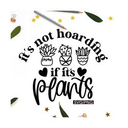 It's not hoarding if it's plants svg, funny plant svg, plant quote svg, plant lover svg, plant mom svg, plant shirt svg,